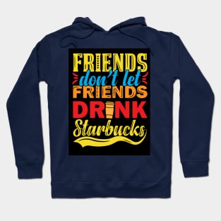 Friends Don't Let Friends Drink Starbucks Hoodie